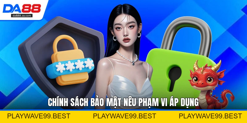 Chính Sách Bảo Mật - Quy Định Bảo Vệ Dữ Liệu Hội Viên