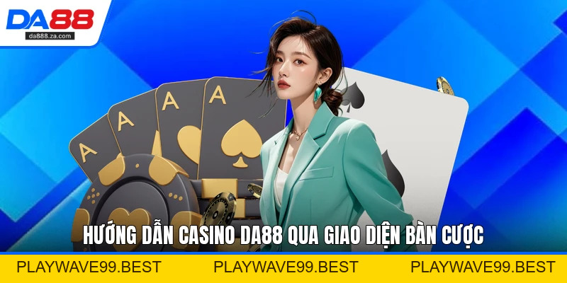 Casino DA88 - Tổng Quan Trò Chơi Và Hướng Dẫn Cược