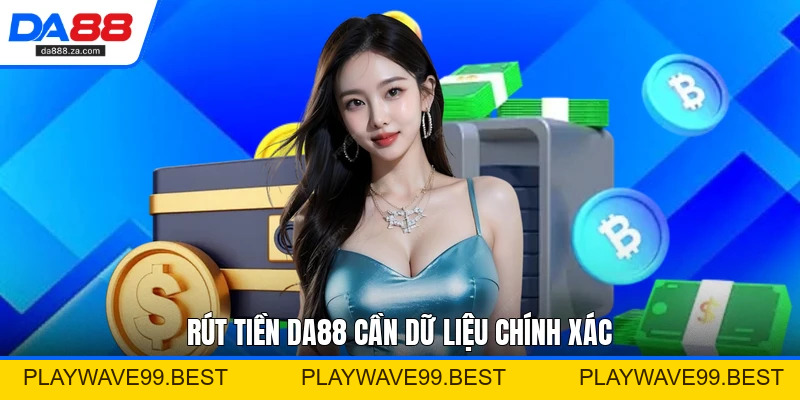 Rút Tiền DA88 - Hướng Dẫn Xử Lý Giao Dịch Thuận Tiện