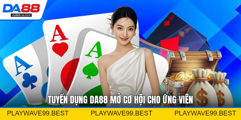 Tuyển Dụng DA88 - Cơ Hội Việc Làm Trực Tuyến Ổn Định Tuyển Dụng DA88 - Cơ Hội Việc Làm Trực Tuyến Ổn Định